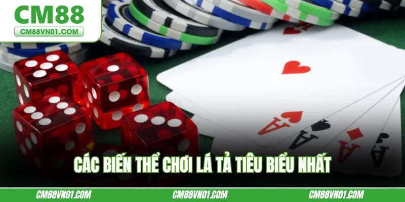 Các biến thể chơi Lá Tả tiêu biểu nhất