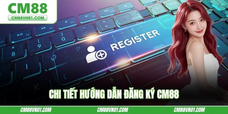 Chi tiết hướng dẫn đăng ký CM88